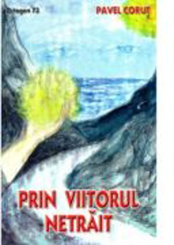 Prin viitorul netrait - Pavel Corut