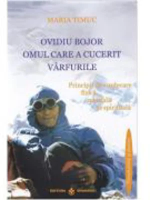 Ovidiu Bojor, Omul care a cucerit varfurile - Maria Timuc