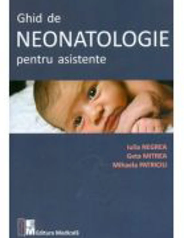 Ghid de neonatologie pentru asistente - Iulia Negrea, Mihaela Patriciu, Geta Mitrea