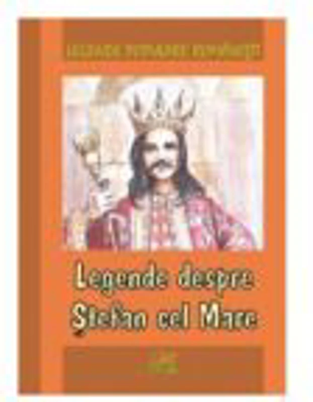 Legende populare romanesti. Legende despre Stefan cel Mare - Mihai Alexandru Canciovici
