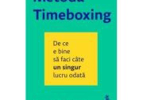 Metoda Timeboxing. De ce e bine sa faci cate un singur lucru odata - Marc Zao-Sanders