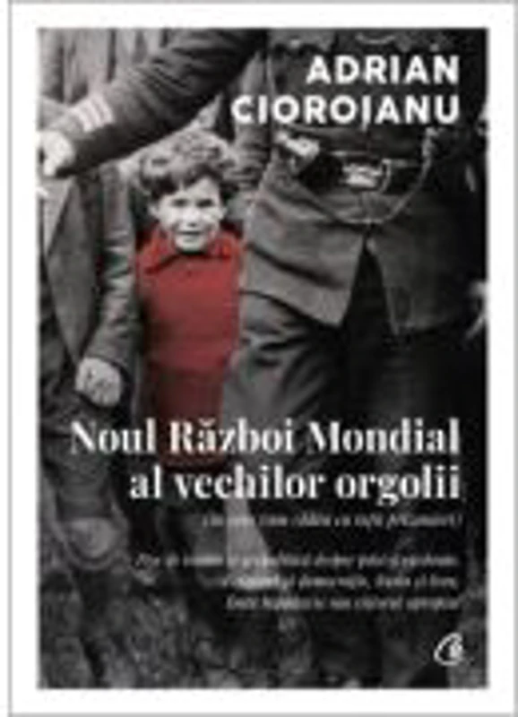 Noul Razboi Mondial al vechilor orgolii (in care vom cadea cu totii prizonieri) - Adrian Cioroianu