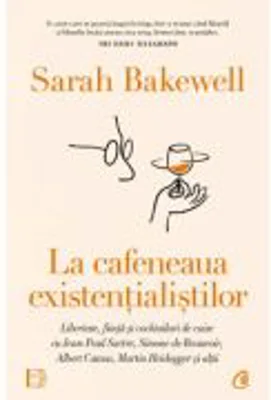 La cafeneaua existentialistilor - Sarah Bakewell