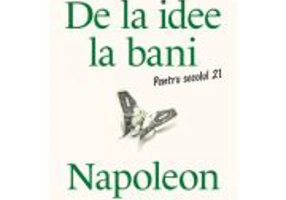De la idee la bani. Pentru secolul 21 - Napoleon Hill