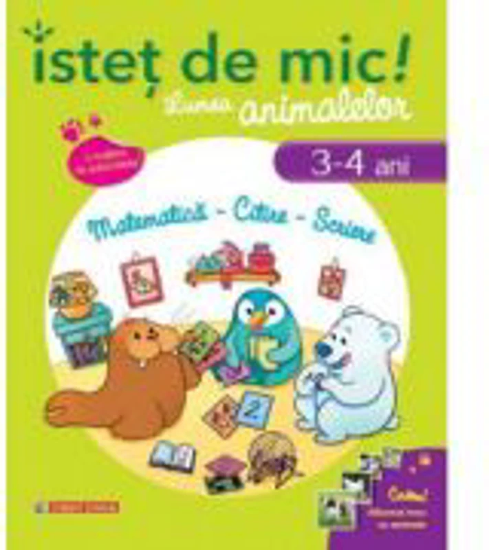 Istet de mic! Lumea animalelor - (3-4 ani). Matematica, Citire, Scriere
