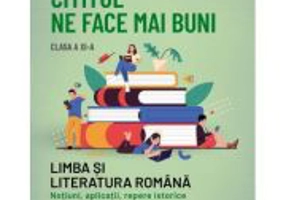 Cititul ne face mai buni. Limba si literatura romana. Notiuni, aplicatii, repere istorice. Clasa a XI-a - Ion Bogdan Lefter