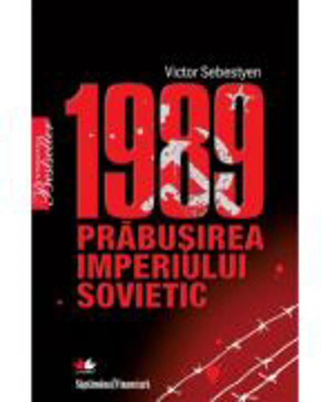 1989. Prabusirea Imperiului Sovietic - Victor Sebestyen