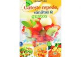 Gateste repede, sanatos si gustos - Elena Pridie