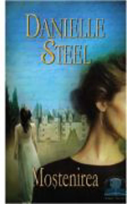 Mostenirea - Danielle Steel