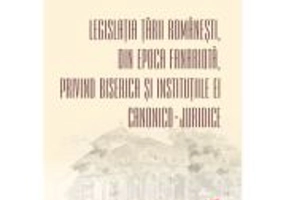 Legislatia Tarii Romanesti, din epoca fanariota, privind Biserica si institutiile ei canonico-juridice - Cosmin-Ionut Tudor