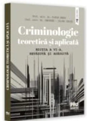 Criminologie teoretica si aplicata. Editia a 6-a, revazuta si adaugita - Florin Sandu, Gheorghe-Iulian Ionita