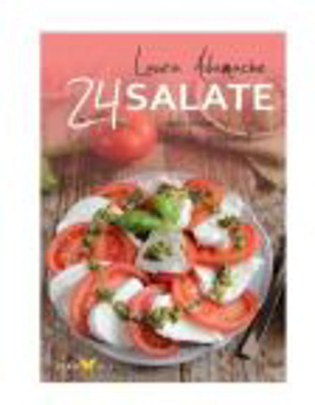 Salate. 24 de retete delicioase si usor de preparat - Laura Adamache