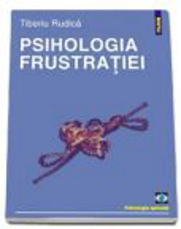 Psihologia frustratiei - Editia a II-a, revazuta si adaugita (Tiberiu Rudica)