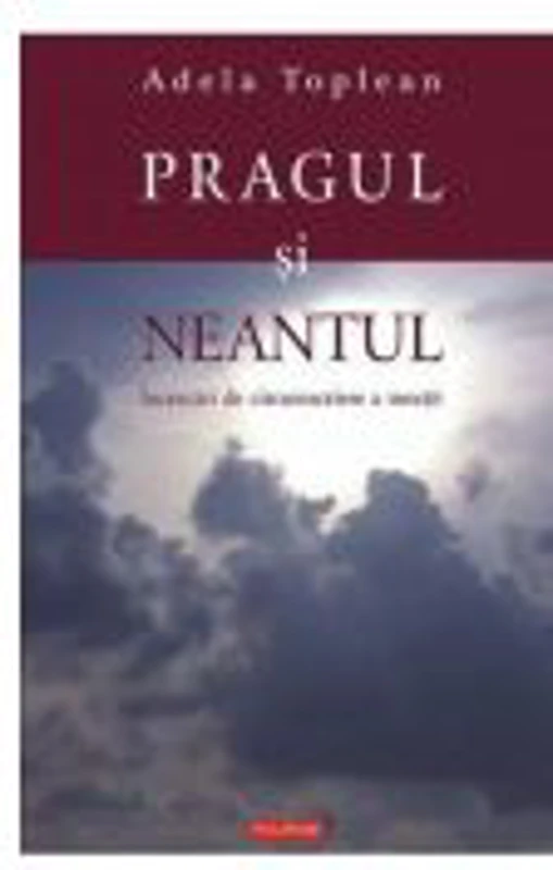 Pragul si neantul. Incercari de circumscriere a mortii (Adela Toplean)