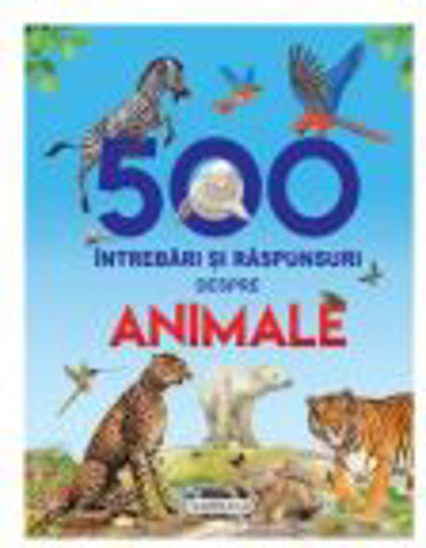 500 intrebari si raspunsuri despre animale