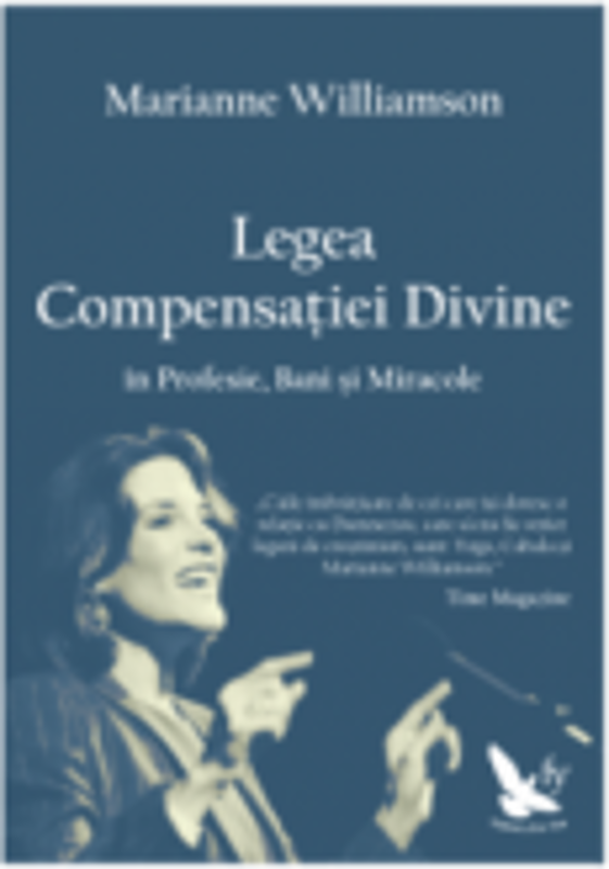 Legea Compensatiei Divine in Profesie, Bani si Miracole - Marianne Williamson
