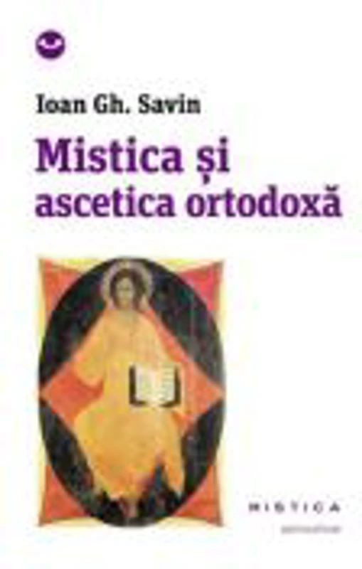 Mistica si ascetica ortodoxa - Ioan Gh. Savin