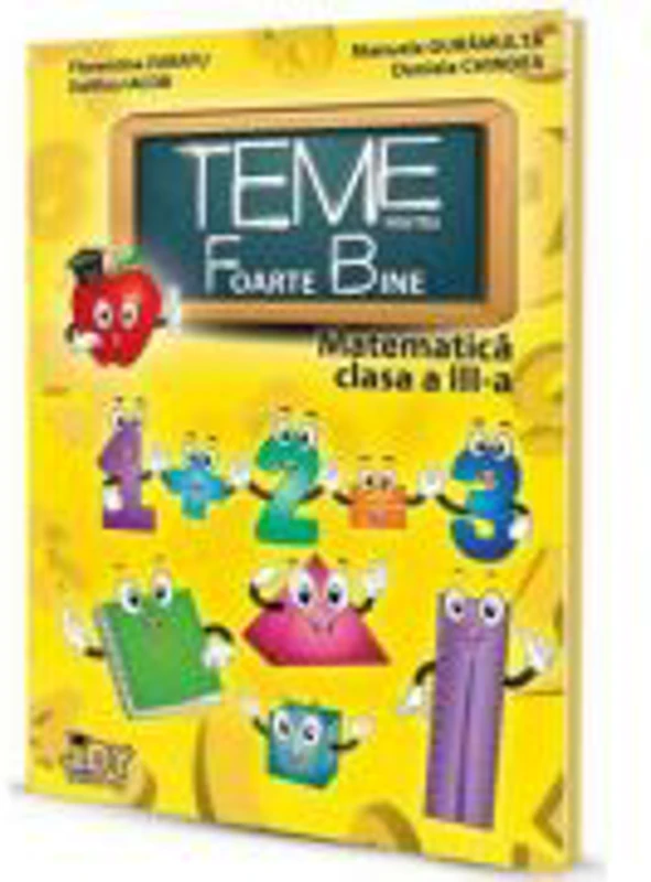 Teme pentru Foarte Bine - Matematica Clasa a III-a - Florentina Zarafu, Dolfina Iacob, Manuela Guramulta, Daniela Chindea