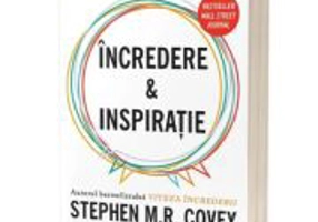 Incredere si Inspiratie. Cum reusesc liderii cu adevarat mari sa descopere maretia in semenii lor - Stephen M. R. Covey