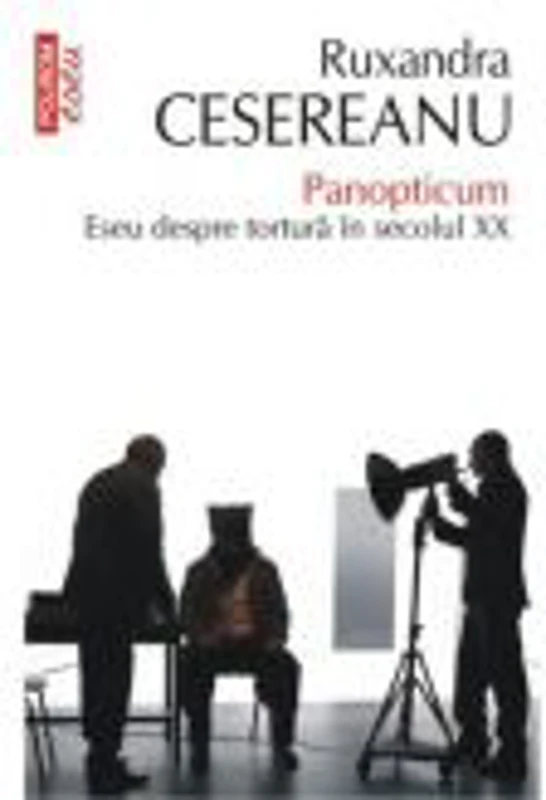 Panopticum. Eseu despre tortura in secolul XX - Ruxandra Cesereanu