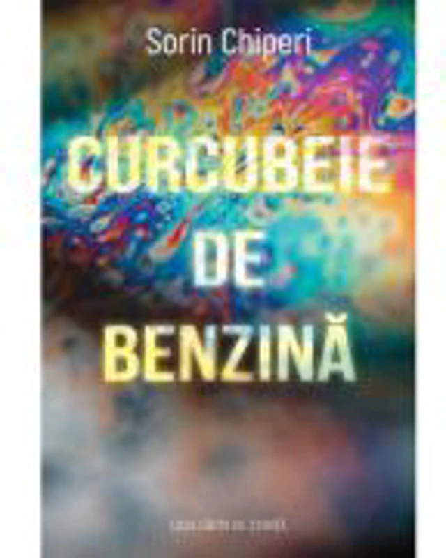Curcubeie de benzina (poezii) - Sorin Chiperi