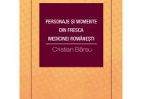 Personaje si momente din fresca medicinei romanesti - Cristian Barsu