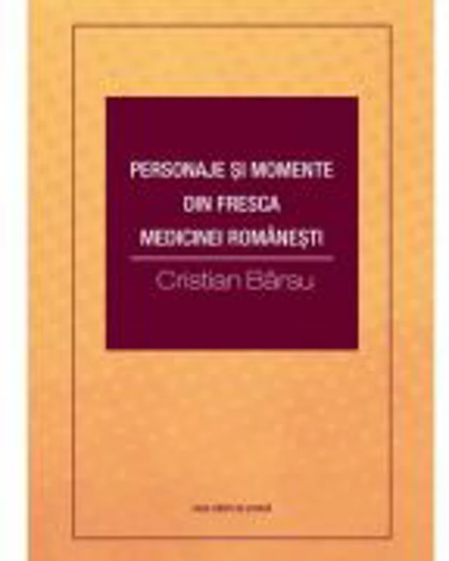 Personaje si momente din fresca medicinei romanesti - Cristian Barsu