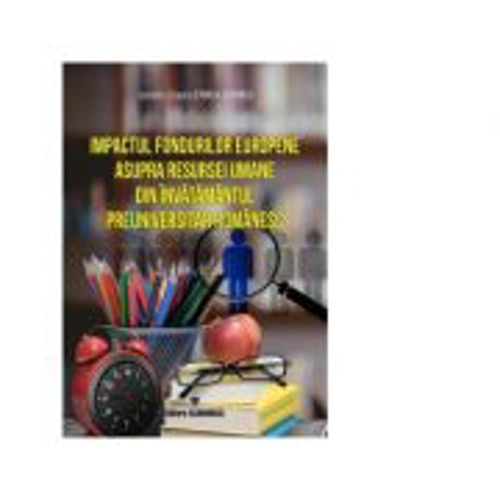 Impactul fondurilor europene asupra resursei umane din invatamantul preuniversitar romanesc - Luminita-Claudia Stoica (Corbu)