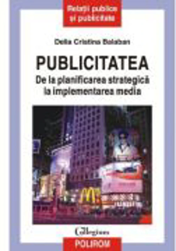 Publicitatea - De la planificarea strategica la implementarea media (Delia Cristina Balaban)