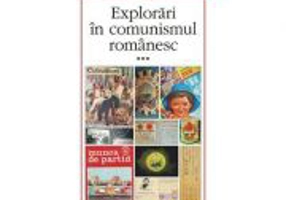 Explorari in comunismul romanesc - volumul al III-lea (Paul Cernat)