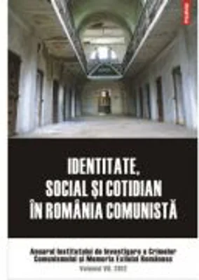 Identitate, social si cotidian in Romania comunista. Anuarul Institutului de Investigare a Crimelor Comunismului si Memoria Exilului Romanesc., volumu