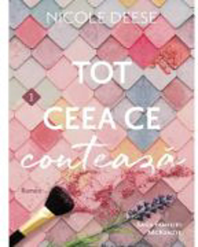 Tot ceea ce conteaza. Volumul 1 Saga Familiei McKenzie - Nicole Deese