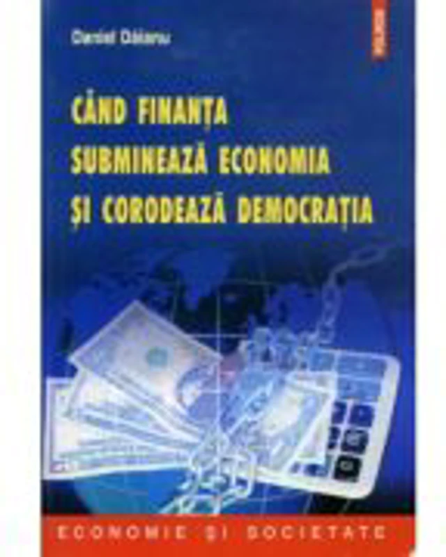 Cand finanta submineaza economia si corodeaza democratia - Daniel Daianu