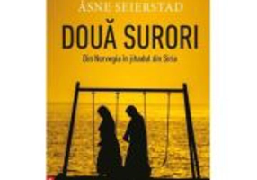 Doua surori. Din Norvegia in jihadul din Siria - Asne Seierstad