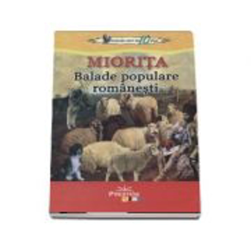 Miorita. Colectia elevi de 10 plus. Balade populare romanesti