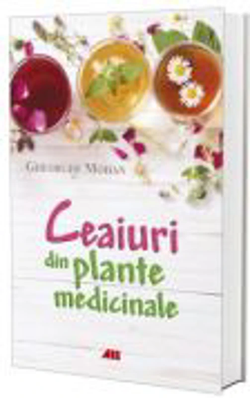 Ceaiuri din plante medicinale - Gheorghe Mohan