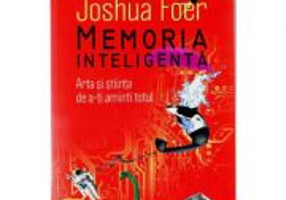 Memoria inteligenta. Arta si stiinta de a-ti aminti totul (Joshua Foer)