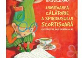 Uimitoarea calatorie a spiridusului Scortisoara - Andreea Rasuceanu