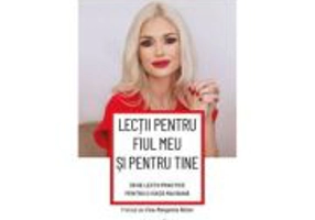 Lectii pentru fiul meu si pentru tine. 29 de lectii practice pentru o viata mai buna - Flavia Niculae
