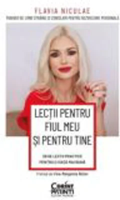 Lectii pentru fiul meu si pentru tine. 29 de lectii practice pentru o viata mai buna - Flavia Niculae
