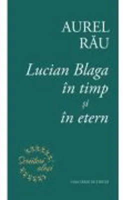 Lucian Blaga in timp si in etern - Aurel Rau