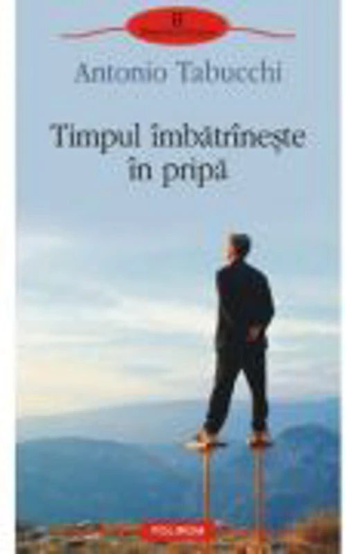 Timpul imbatrineste in pripa (Antonio Tabucchi)