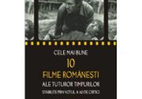 Cele mai bune 10 filme romanesti ale tuturor timpurilor stabilite prin votul a 40 de critici (Cristina Corciovescu)