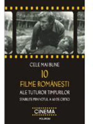 Cele mai bune 10 filme romanesti ale tuturor timpurilor stabilite prin votul a 40 de critici (Cristina Corciovescu)