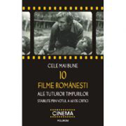 Cele mai bune 10 filme romanesti ale tuturor timpurilor stabilite prin votul a 40 de critici (Cristina Corciovescu)