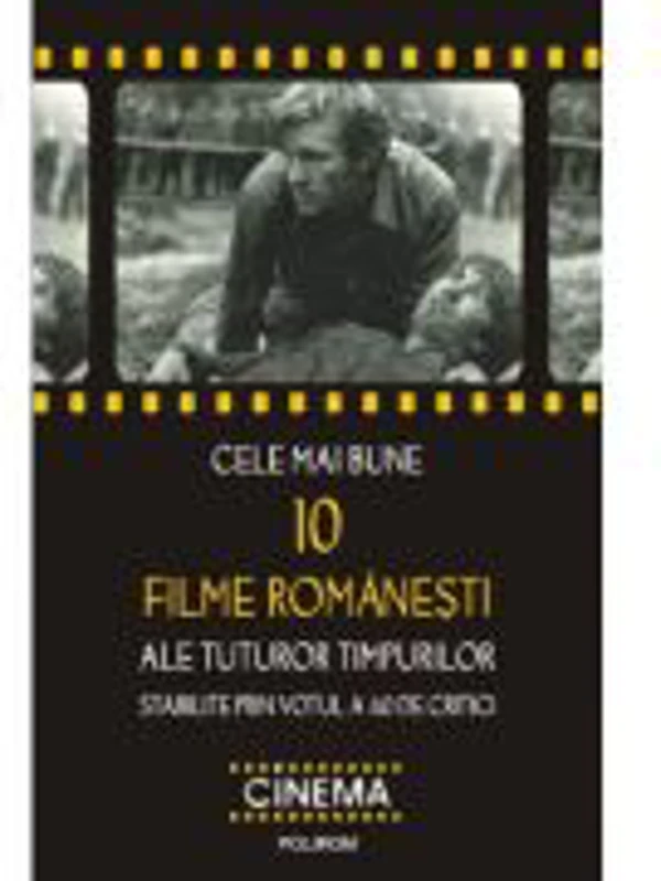 Cele mai bune 10 filme romanesti ale tuturor timpurilor stabilite prin votul a 40 de critici (Cristina Corciovescu)