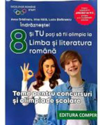 Indrazneste! Si tu poti fi olimpic la Limba si literatura romana. Teme pentru concursuri clasa 8 - Anca Gradinaru