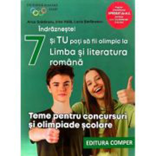 Indrazneste! Si tu poti fi olimpic la Limba si literatura romana. Teme pentru concursuri clasa 7 - Anca Gradinaru