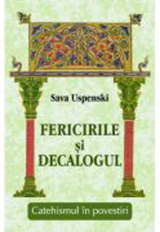 Fericirile si Decalogul Catehismul in povestiri - Sava Uspenski