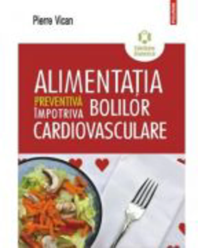 Alimentatia preventiva impotriva bolilor cardiovasculare - Pierre Vican